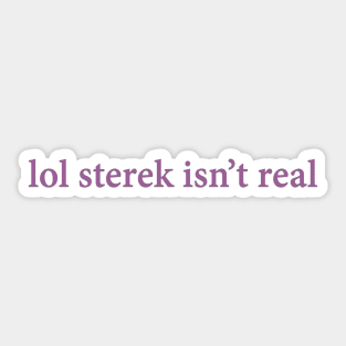 lol sterek isn't real Sticker